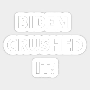 BIDEN CRUSHED IT! Sticker